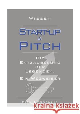 Wissen: Start-up & Pitch: Die Entzauberung der Legenden. Ein Wegweiser Dirk Nessenius 9783347274143 Tredition Gmbh