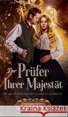 Der Prüfer Ihrer Majestät: Ein Abenteuerroman mit Steampunk Elementen Pfeiler, Markus 9783347274211 Tredition Gmbh