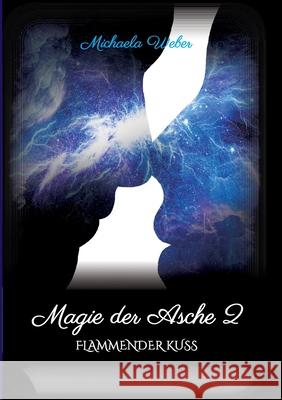 Magie der Asche 2: Flammender Kuss Michaela Weber 9783347275355