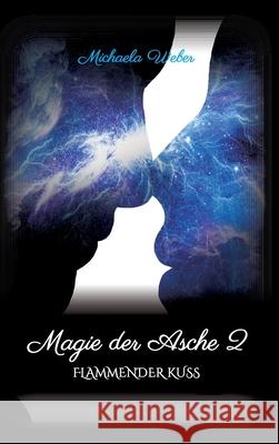Magie der Asche 2: Flammender Kuss Michaela Weber 9783347275362