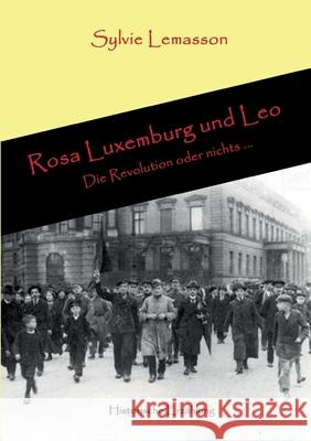 Rosa Luxemburg und Leo: Die Revolution oder nichts ... Sylvie Lemasson 9783347275669