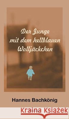 Der Junge mit dem hellblauen Wolljäckchen Bachkönig, Hannes 9783347277144