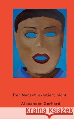 Der Mensch existiert nicht Alexander Gerhard 9783347277199 Tredition Gmbh