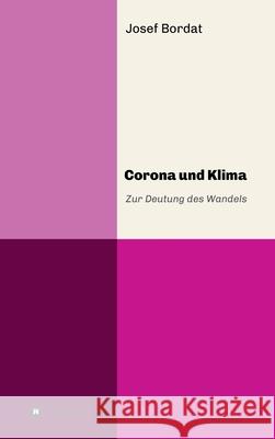 Corona und Klima: Zur Deutung des Wandels Josef Bordat 9783347282070 Tredition Gmbh