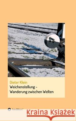 Weichenstellung - Wanderung zwischen Welten: Autobiografie Dieter Klein 9783347284043 Tredition Gmbh