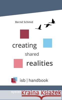 isb-handbook: Creating Shared Realities Bernd Schmid 9783347284265