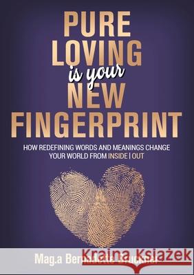 Pure loving IS our new fingerprint Bernadette Bruckner 9783347284692