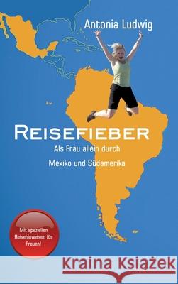 Reisefieber - Als Frau allein durch Mexiko und S Antonia Ludwig 9783347284739 Tredition Gmbh