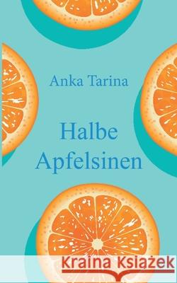Halbe Apfelsinen Anka Tarina 9783347288461