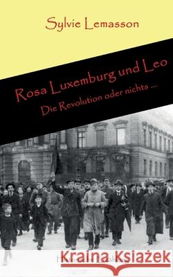 Rosa Luxemburg und Leo: Die Revolution oder nichts ... Sylvie Lemasson 9783347290204