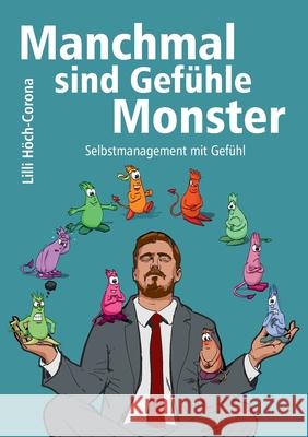 Manchmal sind Gefühle Monster: Selbstmanagement mit Gefühl Höch-Corona, LILLI 9783347293274 Tredition Gmbh