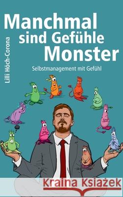 Manchmal sind Gefühle Monster: Selbstmanagement mit Gefühl Höch-Corona, LILLI 9783347293281 Tredition Gmbh