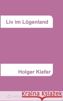 Liv im Lügenland Kiefer, Holger 9783347294004