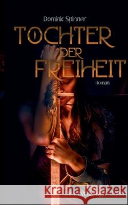 Tochter der Freiheit - Die Krycal-Saga Band 1 Dominic Spinner 9783347294134