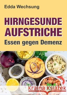 Hirngesunde Aufstriche: Essen gegen Demenz Edda Wechsung 9783347294363