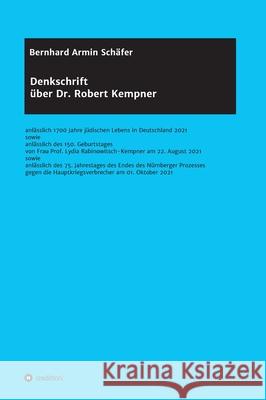 Denkschrift über Dr. Robert Kempner: anlässlich 1700 Jahre jüdischen Lebens in Deutschland 2021 sowie anlässlich des 150. Geburtstages von Frau Prof. Schäfer, Bernhard Armin 9783347295391