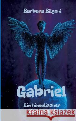 Gabriel: Ein himmlischer Bodyguard Barbara Bilgoni 9783347298866 Tredition Gmbh