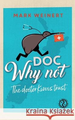 Doc Why Not: The doctor Kiwis trust Mark Weinert 9783347303270