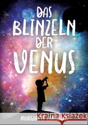 Das Blinzeln der Venus: Eine Geschichte über Trauer und Glück Lamsbach, Margarete 9783347305106 Tredition Gmbh