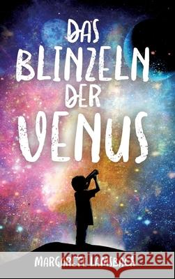 Das Blinzeln der Venus: Eine Geschichte über Trauer und Glück Lamsbach, Margarete 9783347305113