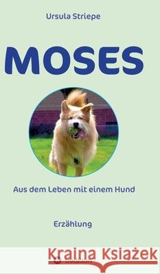 Moses - Aus dem Leben mit einem Hund Striepe, Ursula 9783347310063