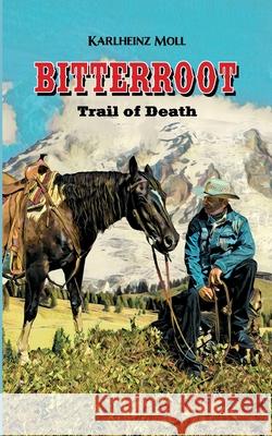 Bitterroot: The Trail of Death Karlheinz Moll 9783347310179