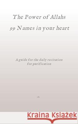 The Power of Allahs 99 Names in your heart: A guide for the daily recitation for purification C. K 9783347314719 Tredition Gmbh