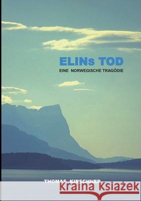 Elins Tod: Eine Norwegische Tragödie Kirschner, Thomas 9783347315228