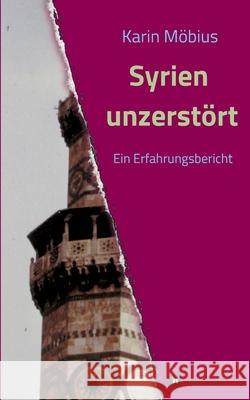 Syrien unzerstört: Ein Erfahrungsbericht Möbius, Karin 9783347317819