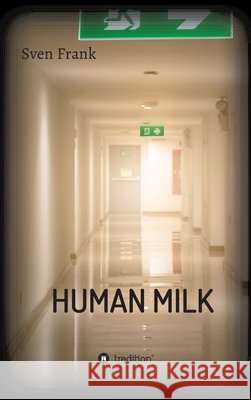 HUMAN MILK - An almost true story Sven Frank 9783347317840 Tredition Gmbh