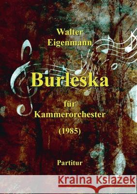 Burleska für Kammerorchester Eigenmann, Walter 9783347320932 Tredition Gmbh