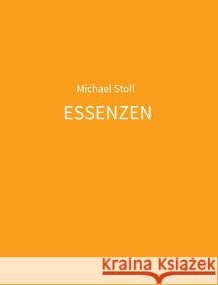 ESSENZEN orange: 5. Jahresband der Dichtung ESSENZEN von Michael Stoll Michael Stoll 9783347323926