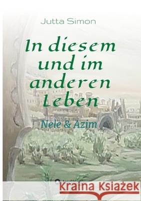 In diesem und im anderen Leben: Nele und Azim Jutta Simon 9783347325678