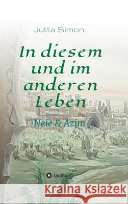 In diesem und im anderen Leben: Nele und Azim Jutta Simon 9783347325685