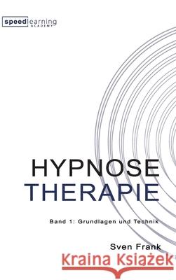 Hypnose Therapie: Band 1: Grundlagen und Technik Sven Frank 9783347325982