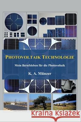 Photovoltaik Technologie: Mein Berufsleben für die Photovoltaik Münzer, K. A. 9783347326743