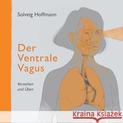 Der Ventrale Vagus: Verstehen und Üben Hoffmann, Solveig 9783347326996