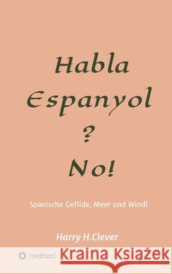 Habla, Espanyol? No!: Spanische Gefilde Sonne, Meer und Wind! Harry H 9783347331877 Tredition Gmbh