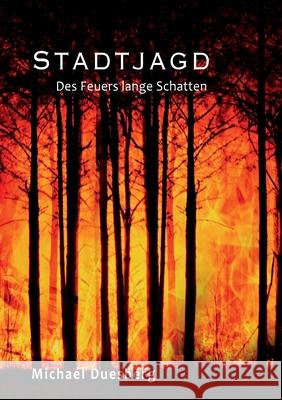 Stadtjagd: Des Feuers lange Schatten Michael Duesberg 9783347336698