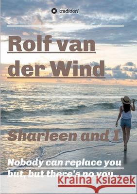 Sharleen and I: Nobody can replace you but, but there's no you. Rolf Va 9783347338371