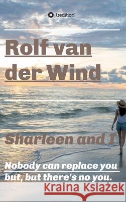 Sharleen and I: Nobody can replace you but, but there's no you. Rolf Va 9783347338388 Tredition Gmbh