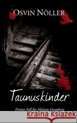 Taunuskinder: Dritter Fall für Melanie Gramberg Nöller, Osvin 9783347338548 Tredition Gmbh