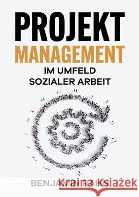 Projektmanagement - Im Umfeld sozialer Arbeit Benjamin Rahn 9783347340176