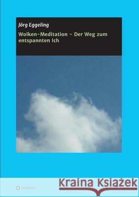 Wolken-Meditation - Der Weg zum entspannten Ich J Eggeling 9783347342651