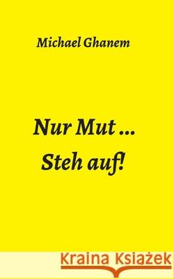 Nur Mut ...: Steh auf! Michael Ghanem 9783347344044 Tredition Gmbh