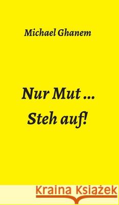 Nur Mut ...: Steh auf! Michael Ghanem 9783347344051 Tredition Gmbh