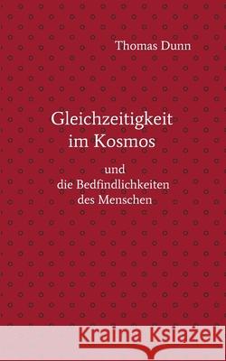 Gleichzeitigkeit im Kosmos: und die Befindlichkeiten des Menschen Thomas Dunn 9783347344228