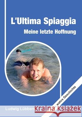 L'Ultima Spiaggia - Meine letzte Hoffnung: Eine wahre Geschichte L 9783347345539 Tredition Gmbh