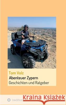 Abenteuer Zypern: Geschichten und Ratgeber Tom Volz 9783347346123 Tredition Gmbh