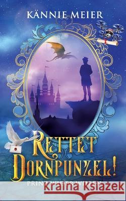 Rettet Dornpunzel!: Prinz wider Willen K Meier 9783347347403